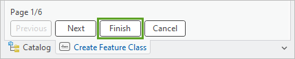 Finish button at the bottom of the Create Feature Class pane