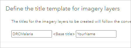 Préfixe et suffixe saisis dans la fenêtre Define the title template for imagery layers (Définir le modèle de titre pour les couches d’imagerie).